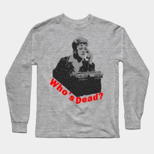 Murder She Wrote Who's Dead ? Long Sleeve T-Shirt